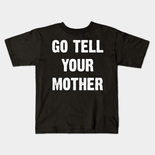 Go Tell Your Mother Kids T-Shirt